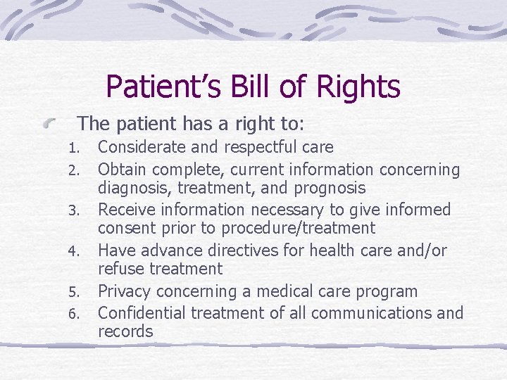 Patient’s Bill of Rights The patient has a right to: 1. 2. 3. 4.