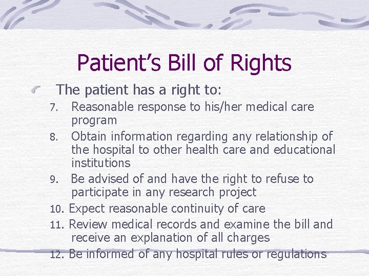 Patient’s Bill of Rights The patient has a right to: 7. 8. 9. 10.