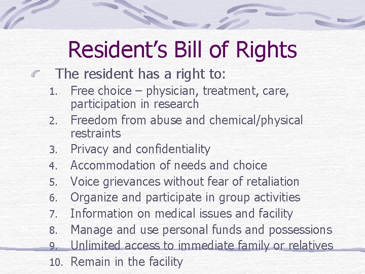 Resident’s Bill of Rights The resident has a right to: Free choice – physician,