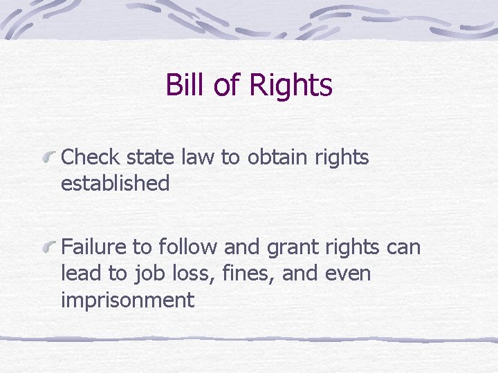 Bill of Rights Check state law to obtain rights established Failure to follow and