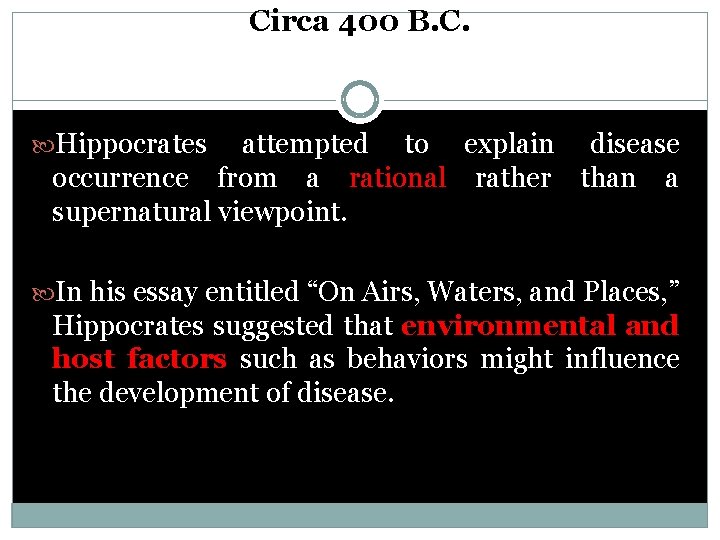 Circa 400 B. C. Hippocrates attempted to explain disease occurrence from a rational rather