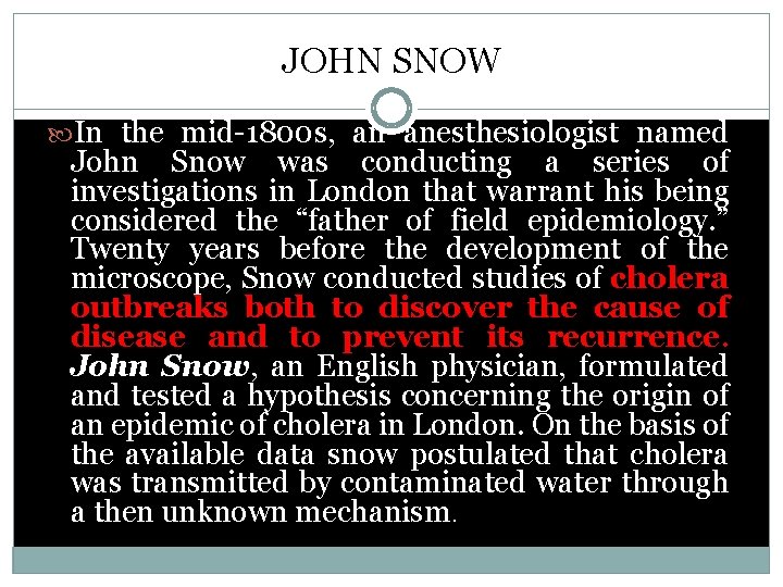 JOHN SNOW In the mid-1800 s, an anesthesiologist named John Snow was conducting a