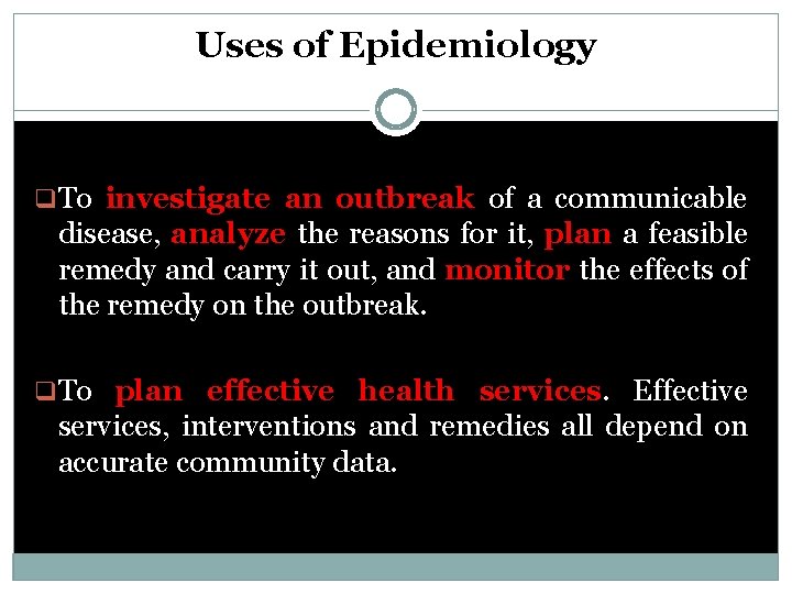  Uses of Epidemiology q To investigate an outbreak of a communicable disease, analyze