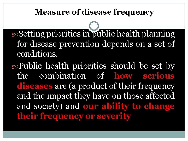 Measure of disease frequency Setting priorities in public health planning for disease prevention depends