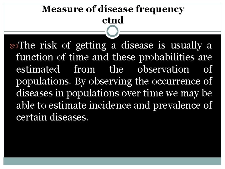 Measure of disease frequency ctnd The risk of getting a disease is usually a