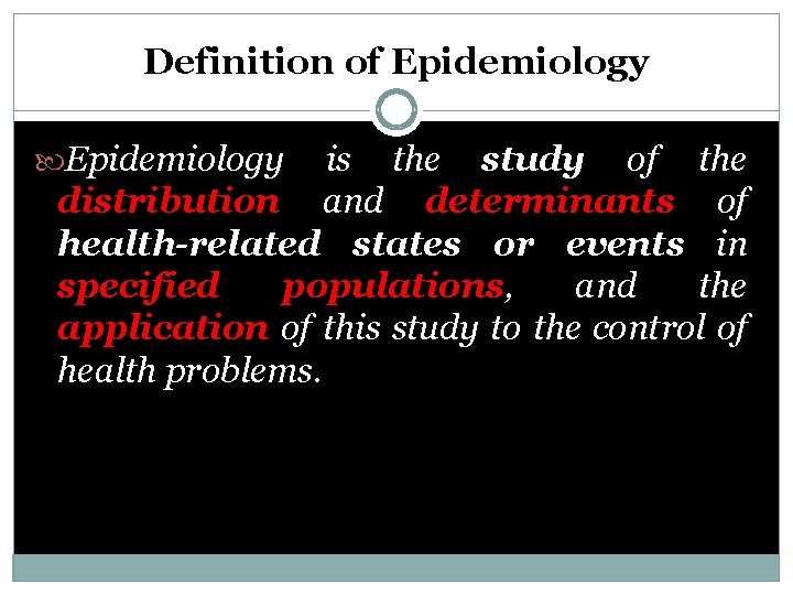 Definition of Epidemiology is the study of the distribution and determinants of health-related states