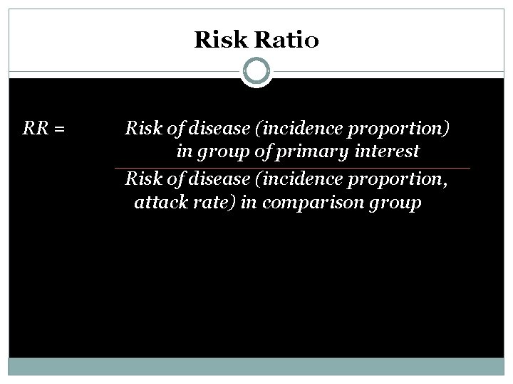 Risk Ratio RR = Risk of disease (incidence proportion) in group of primary interest