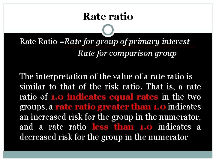 Rate ratio Rate Ratio =Rate for group of primary interest Rate for comparison group