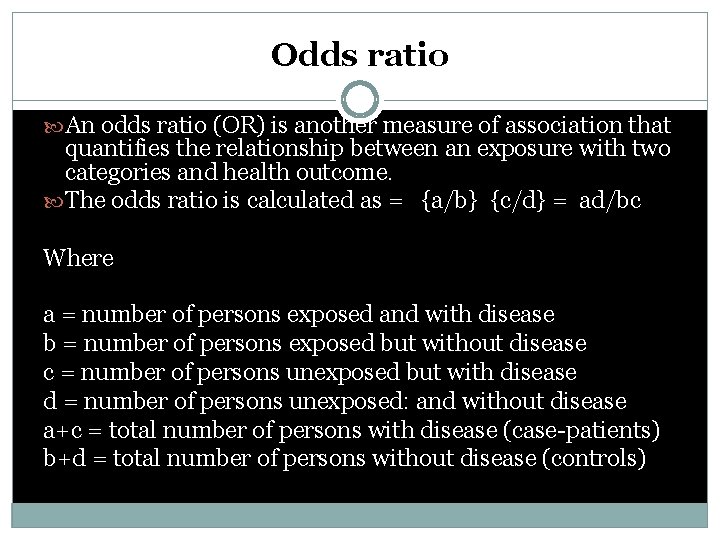 Odds ratio An odds ratio (OR) is another measure of association that quantifies the