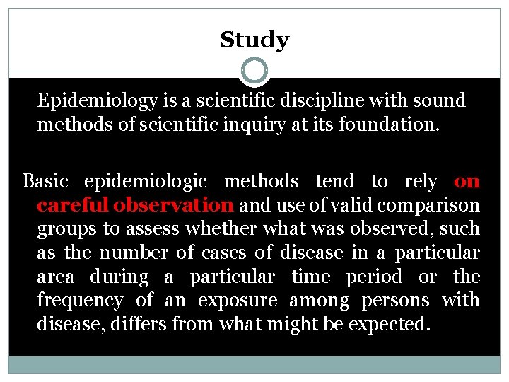 Study Epidemiology is a scientific discipline with sound methods of scientific inquiry at its