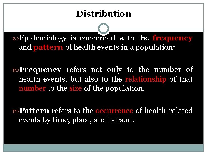 Distribution Epidemiology is concerned with the frequency and pattern of health events in a