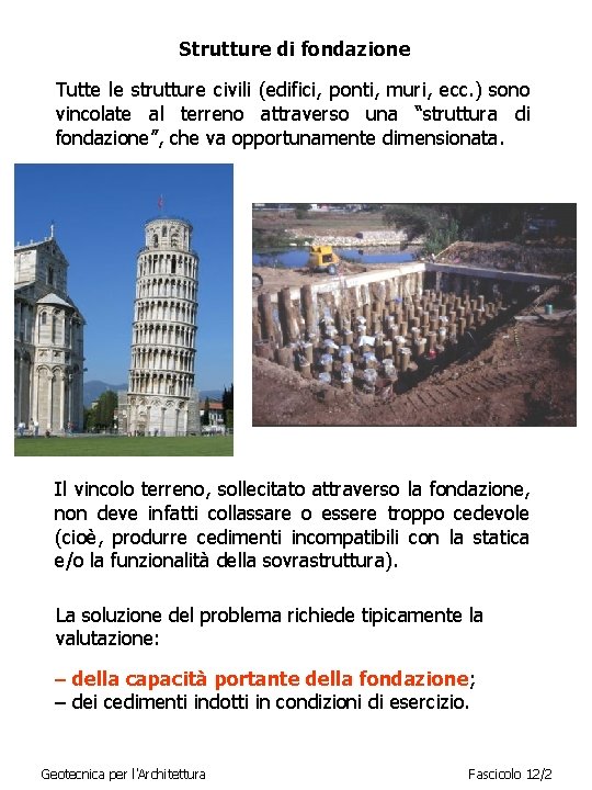 Strutture di fondazione Tutte le strutture civili (edifici, ponti, muri, ecc. ) sono vincolate