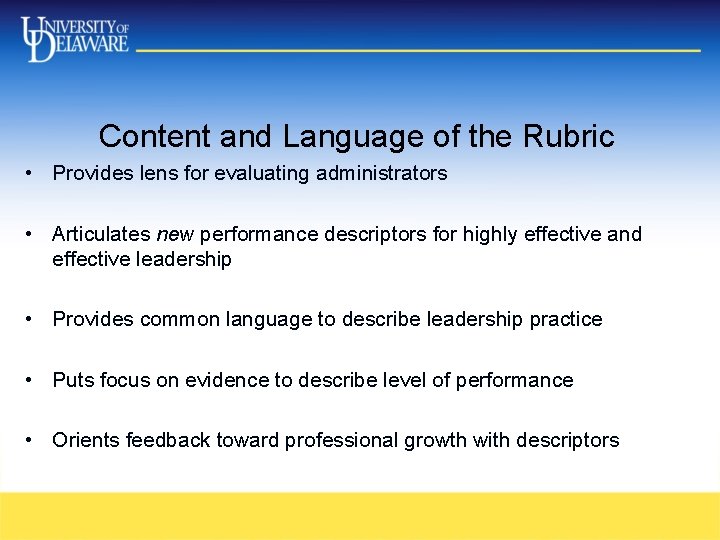 Content and Language of the Rubric • Provides lens for evaluating administrators • Articulates Content and Language of the Rubric • Provides lens for evaluating administrators • Articulates