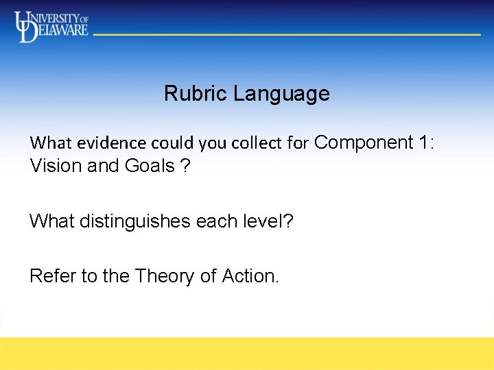 Rubric Language What evidence could you collect for Component 1: Vision and Goals ? Rubric Language What evidence could you collect for Component 1: Vision and Goals ?