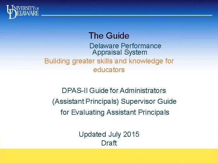 The Guide Delaware Performance Appraisal System Building greater skills and knowledge for educators DPAS-II The Guide Delaware Performance Appraisal System Building greater skills and knowledge for educators DPAS-II