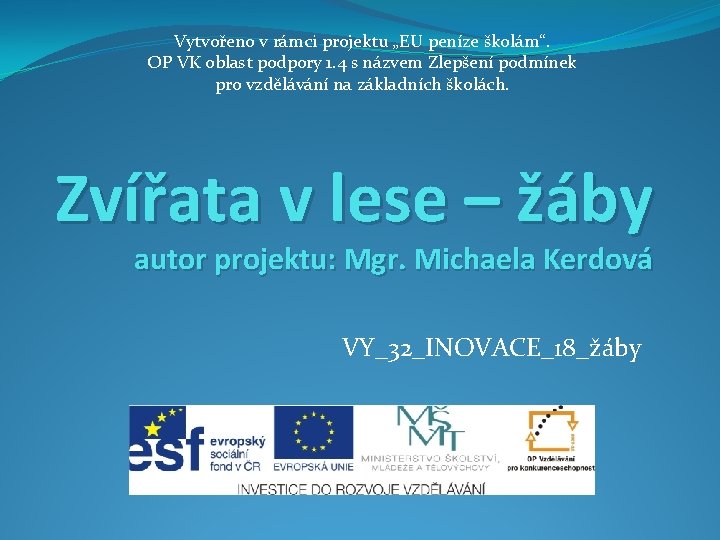 Vytvořeno v rámci projektu „EU peníze školám“. OP VK oblast podpory 1. 4 s