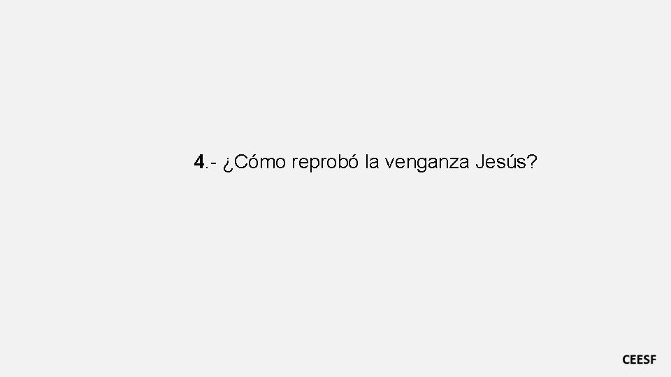 4. - ¿Cómo reprobó la venganza Jesús? 