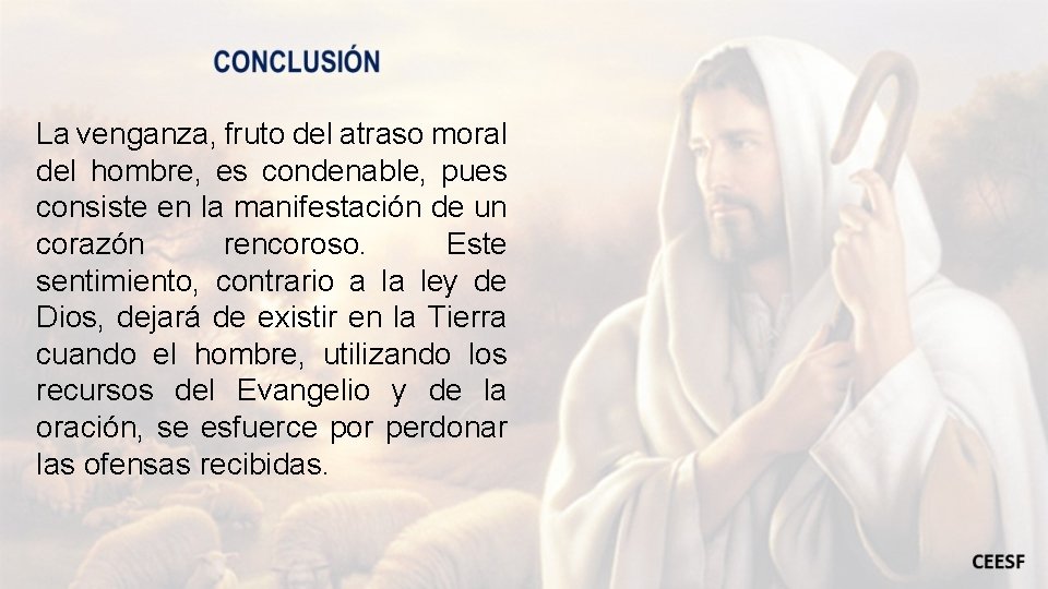 La venganza, fruto del atraso moral del hombre, es condenable, pues consiste en la
