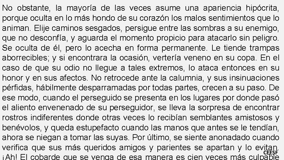 No obstante, la mayoría de las veces asume una apariencia hipócrita, porque oculta en