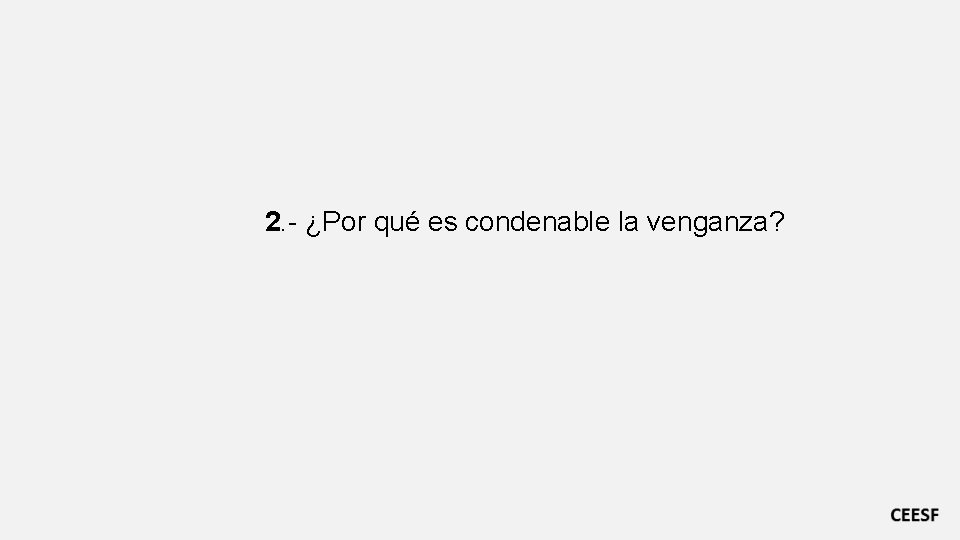 2. - ¿Por qué es condenable la venganza? 