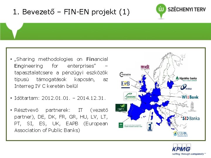 1. Bevezető – FIN-EN projekt (1) • „Sharing methodologies on Financial Engineering for enterprises”