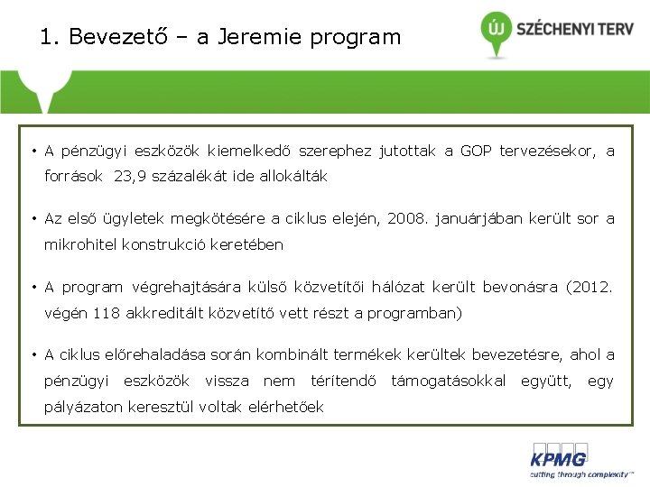 1. Bevezető – a Jeremie program • A pénzügyi eszközök kiemelkedő szerephez jutottak a