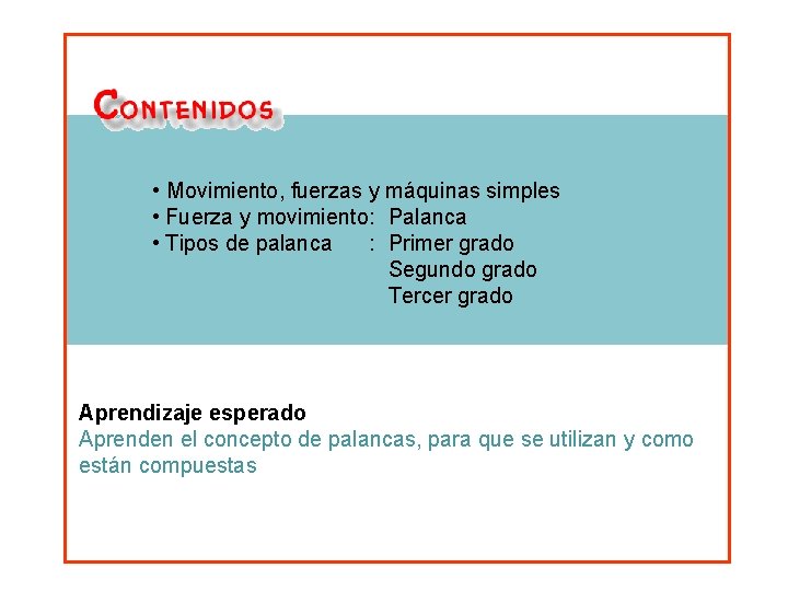  • Movimiento, fuerzas y máquinas simples • Fuerza y movimiento: Palanca • Tipos