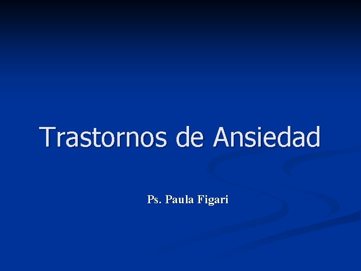 Trastornos de Ansiedad Ps. Paula Figari 
