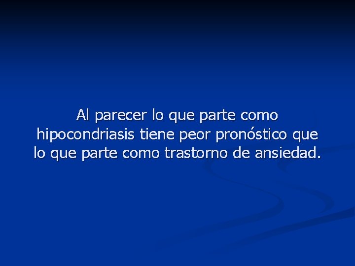 Al parecer lo que parte como hipocondriasis tiene peor pronóstico que lo que parte