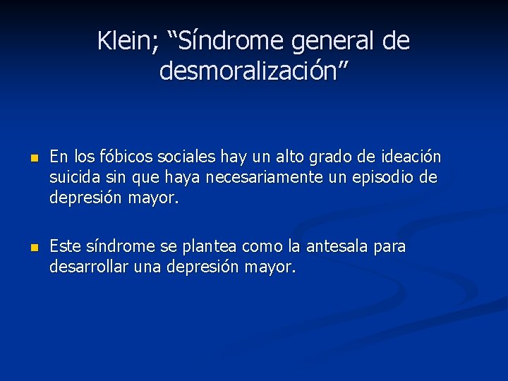 Klein; “Síndrome general de desmoralización” n En los fóbicos sociales hay un alto grado