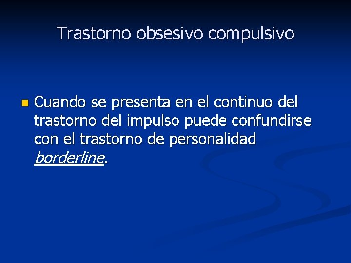 Trastorno obsesivo compulsivo n Cuando se presenta en el continuo del trastorno del impulso