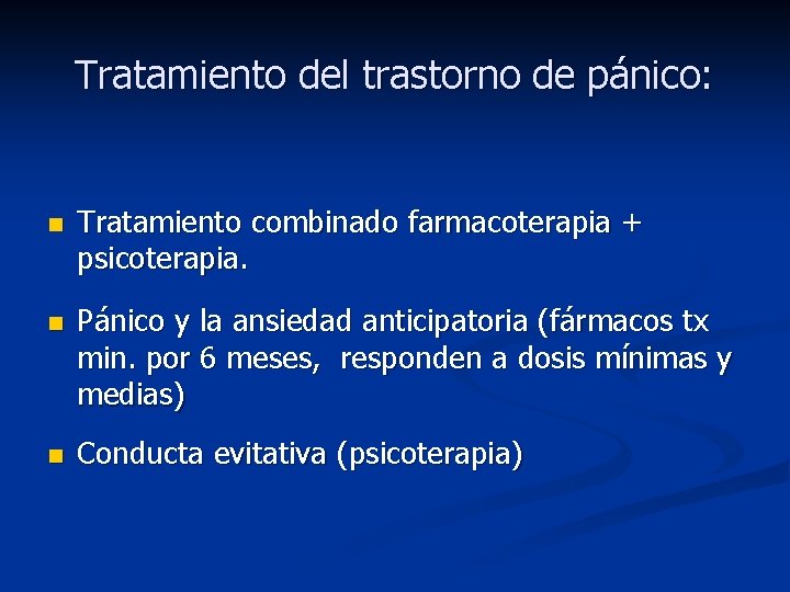 Tratamiento del trastorno de pánico: n Tratamiento combinado farmacoterapia + psicoterapia. n Pánico y