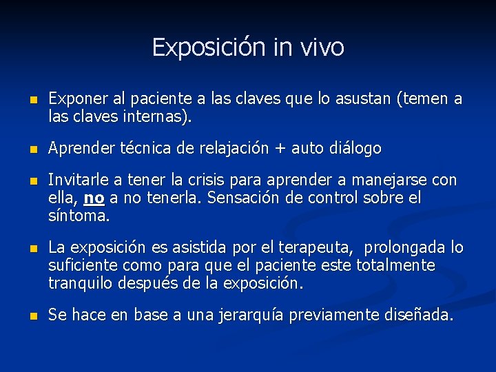 Exposición in vivo n Exponer al paciente a las claves que lo asustan (temen