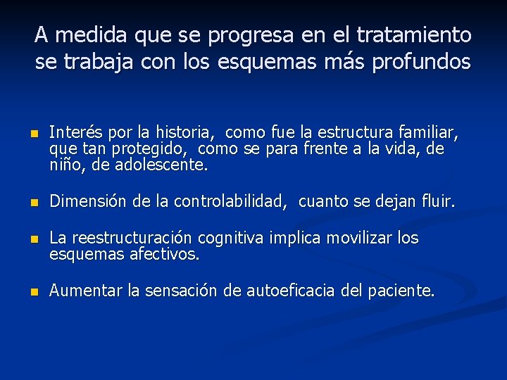 A medida que se progresa en el tratamiento se trabaja con los esquemas más