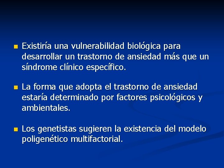 n Existiría una vulnerabilidad biológica para desarrollar un trastorno de ansiedad más que un
