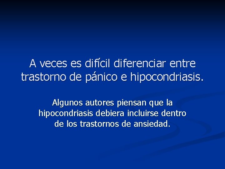 A veces es difícil diferenciar entre trastorno de pánico e hipocondriasis. Algunos autores piensan
