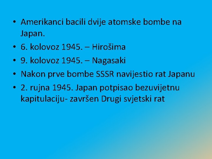  • Amerikanci bacili dvije atomske bombe na Japan. • 6. kolovoz 1945. –