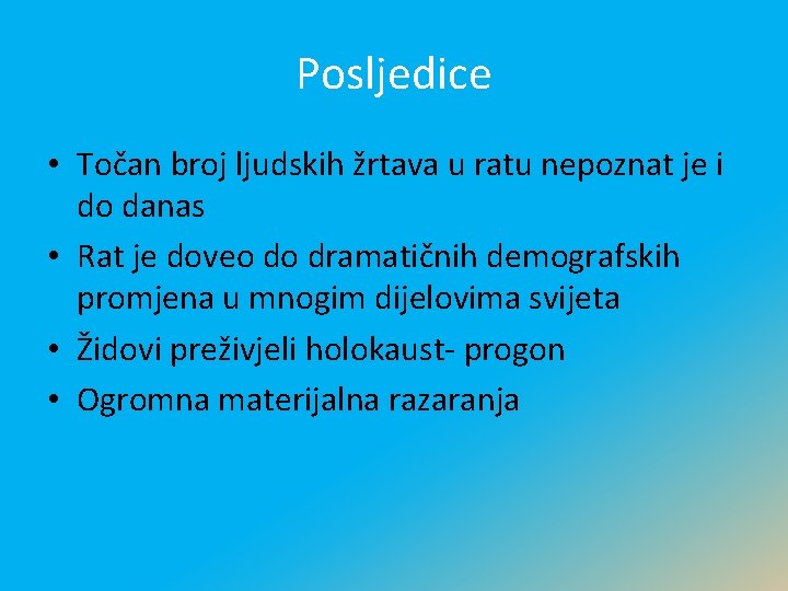 Posljedice • Točan broj ljudskih žrtava u ratu nepoznat je i do danas •