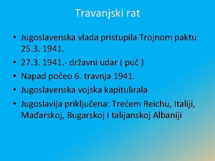 Travanjski rat • Jugoslavenska vlada pristupila Trojnom paktu 25. 3. 1941. • 27. 3.