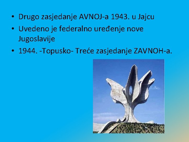 • Drugo zasjedanje AVNOJ-a 1943. u Jajcu • Uvedeno je federalno uređenje nove • Drugo zasjedanje AVNOJ-a 1943. u Jajcu • Uvedeno je federalno uređenje nove