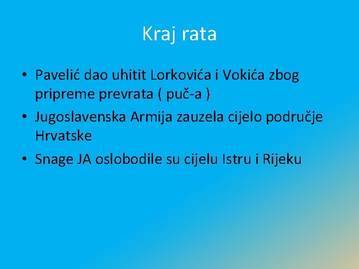 Kraj rata • Pavelić dao uhitit Lorkovića i Vokića zbog pripreme prevrata ( puč-a Kraj rata • Pavelić dao uhitit Lorkovića i Vokića zbog pripreme prevrata ( puč-a