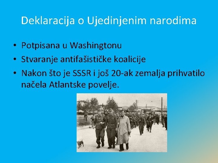 Deklaracija o Ujedinjenim narodima • Potpisana u Washingtonu • Stvaranje antifašističke koalicije • Nakon