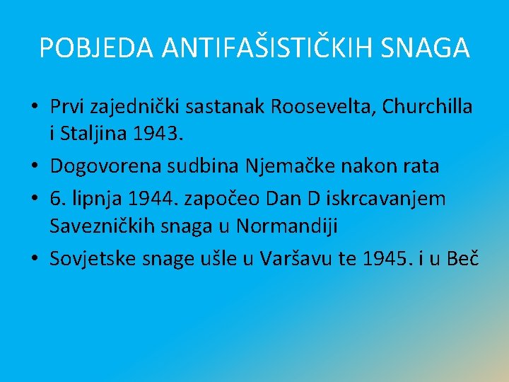 POBJEDA ANTIFAŠISTIČKIH SNAGA • Prvi zajednički sastanak Roosevelta, Churchilla i Staljina 1943. • Dogovorena