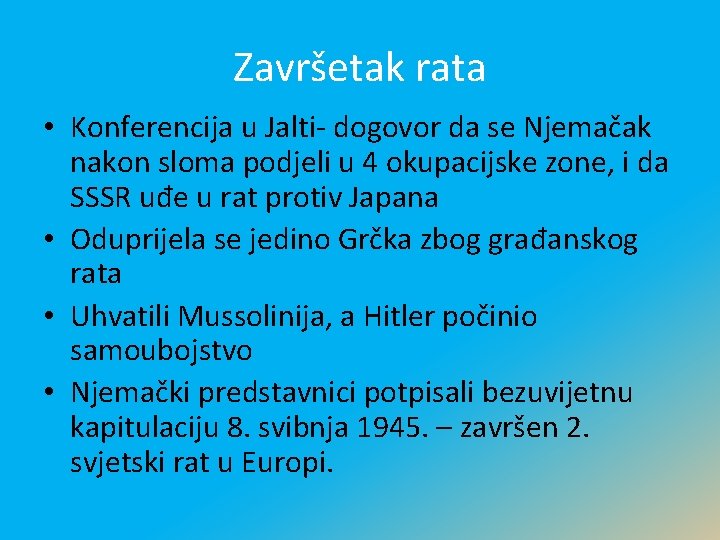 Završetak rata • Konferencija u Jalti- dogovor da se Njemačak nakon sloma podjeli u