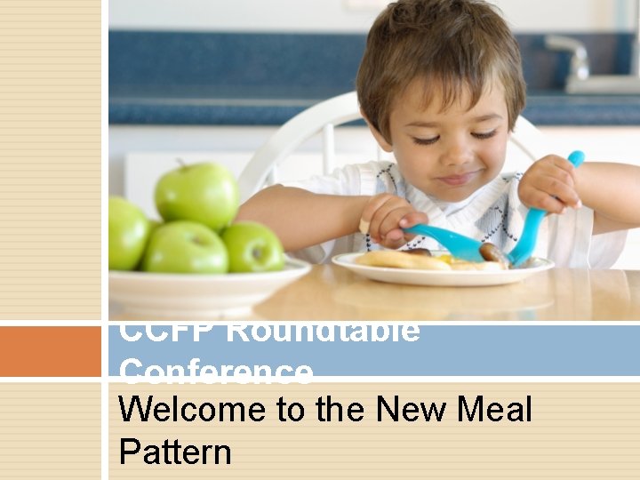 CCFP Roundtable Conference Welcome to the New Meal Pattern 