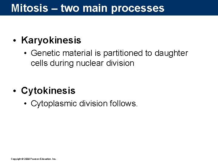 Mitosis – two main processes • Karyokinesis • Genetic material is partitioned to daughter