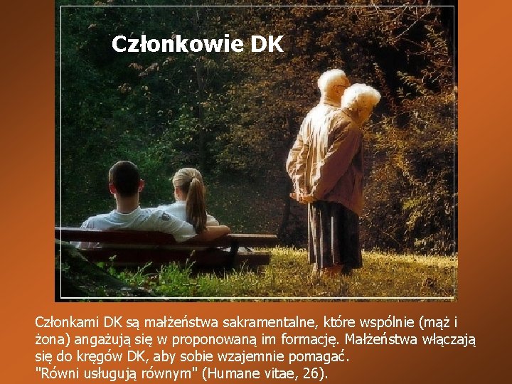 Członkowie DK Członkami DK są małżeństwa sakramentalne, które wspólnie (mąż i żona) angażują się Członkowie DK Członkami DK są małżeństwa sakramentalne, które wspólnie (mąż i żona) angażują się