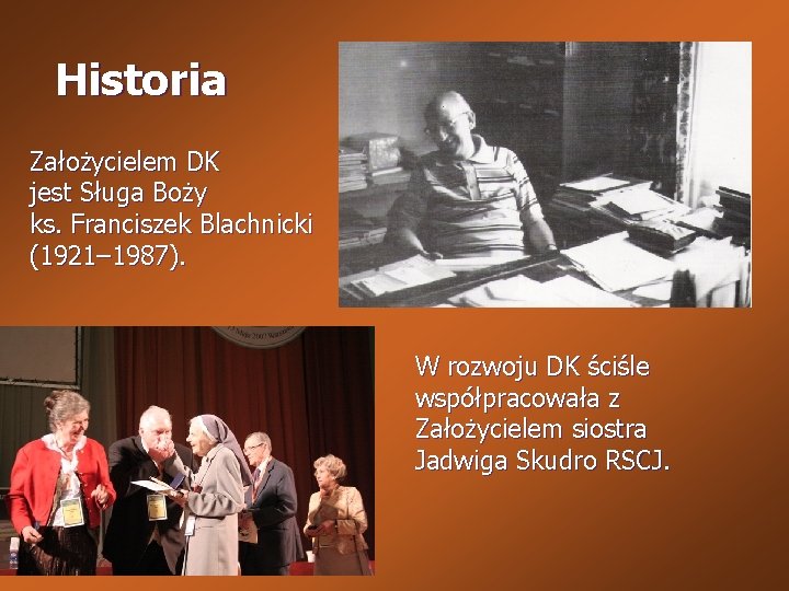 Historia Założycielem DK jest Sługa Boży ks. Franciszek Blachnicki (1921– 1987). W rozwoju DK