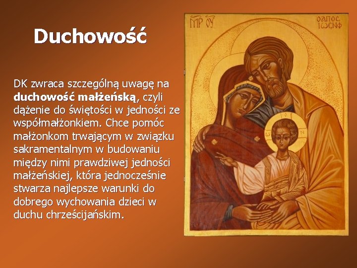 Duchowość DK zwraca szczególną uwagę na duchowość małżeńską, czyli dążenie do świętości w jedności