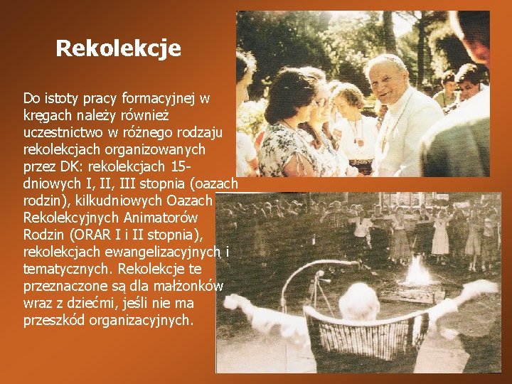 Rekolekcje Do istoty pracy formacyjnej w kręgach należy również uczestnictwo w różnego rodzaju rekolekcjach